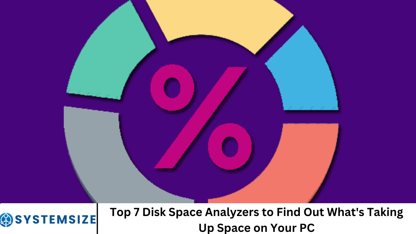 Top 7 Disk Space Analyzers to Find Out What's Taking Up Space on Your PC