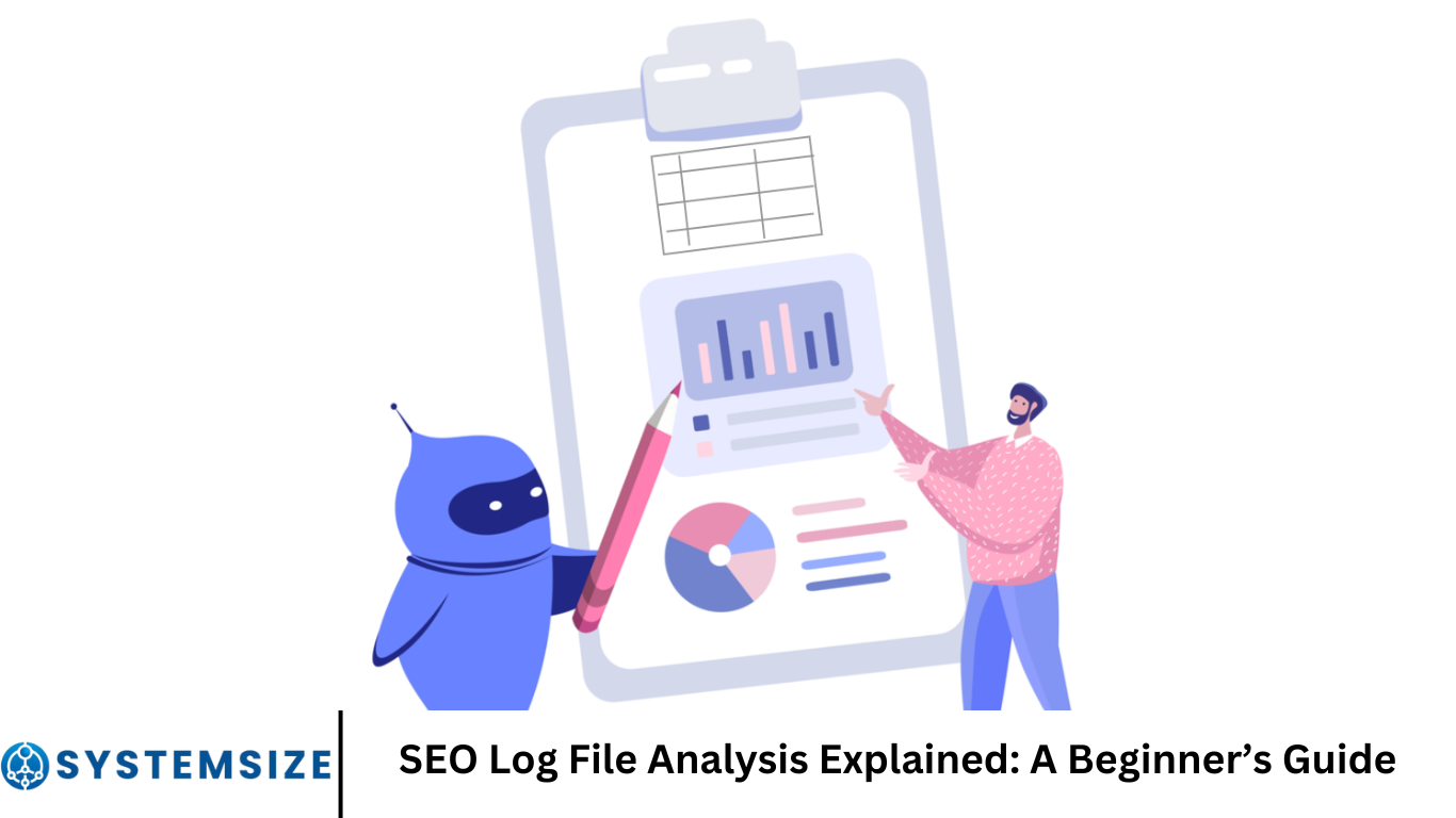 SEO Log File Analysis Explained: A Beginner’s Guide