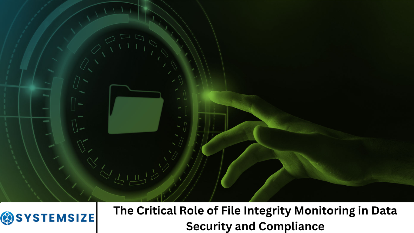 The Critical Role of File Integrity Monitoring in Data Security and Compliance