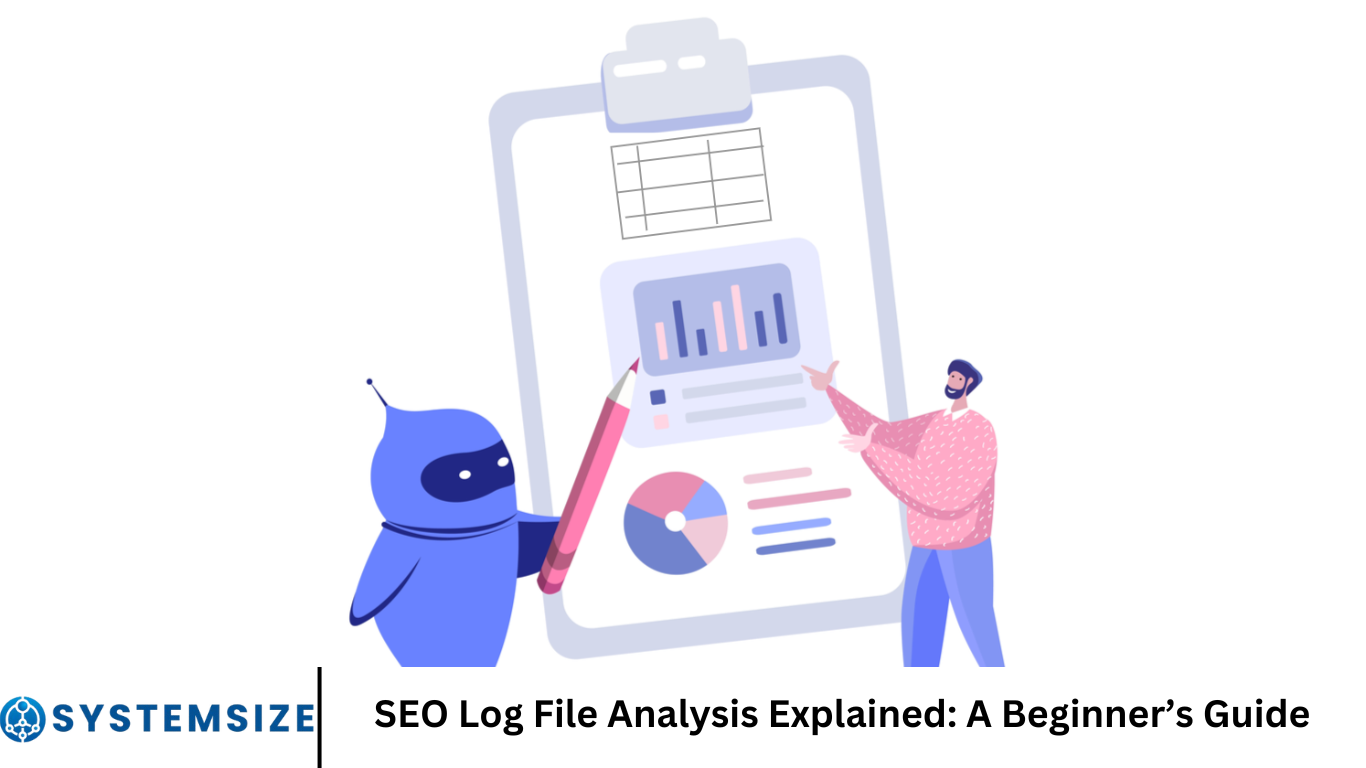 SEO Log File Analysis Explained: A Beginner’s Guide